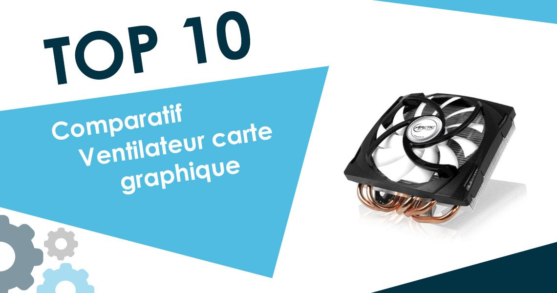 Comparatifs des ventilateurs de carte graphique